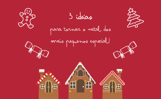 3 ideias para tornar o Natal dos mais pequenos especial!