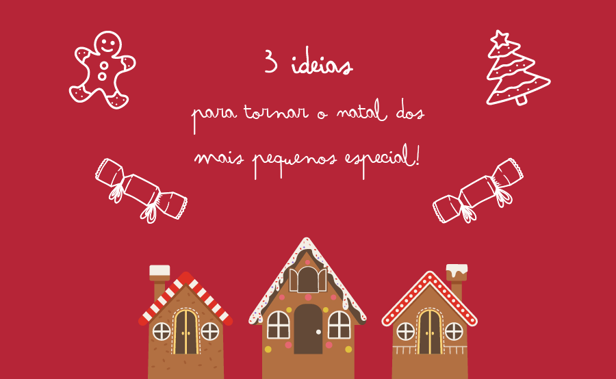 3 ideias para tornar o Natal dos mais pequenos especial!